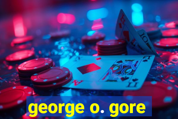 george o. gore